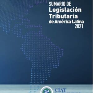 Summary of Latin American Tax Legislation 2021 / 2022