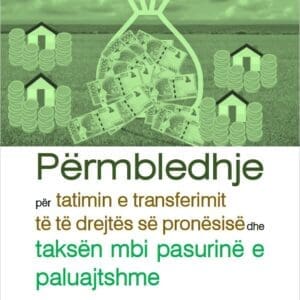 Përmbledhje për tatimin e transferimit të të drejtës së pronësisë dhe taksën mbi pasurinë e paluajtshme