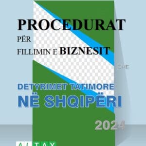 PROCEDURAT PËR FILLIMIN E BIZNESIT DHE DETYRIMET TATIMORE NË SHQIPËRI, 2024